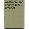 Westmoreland County, Black America door Cassandra Burton