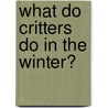What Do Critters Do in the Winter? door Julie K. Lundgren