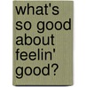 What's So Good About Feelin' Good? door Zaib Bey