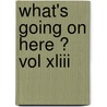 What's Going On Here ?   Vol Xliii door James Grimshaw