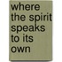 Where the Spirit Speaks to Its Own