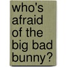 Who's Afraid of the Big Bad Bunny? door Steve Smaleman