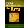Why Our High Schools Need The Arts by Jessica Hoffmann Davis
