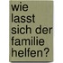 Wie Lasst Sich Der Familie Helfen?