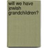 Will We Have Jewish Grandchildren?
