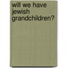 Will We Have Jewish Grandchildren? by Rabbi Jonathan Sacks