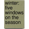 Winter: Five Windows On The Season door Adam Gopnik