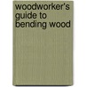 Woodworker's Guide To Bending Wood door Jonathan Benson