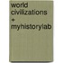 World Civilizations + Myhistorylab