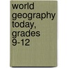 World Geography Today, Grades 9-12 door Sager