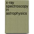 X-Ray Spectroscopy In Astrophysics