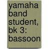 Yamaha Band Student, Bk 3: Bassoon door John Oreilly