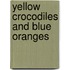 Yellow Crocodiles And Blue Oranges