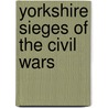 Yorkshire Sieges Of The Civil Wars by David Cooke