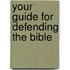 Your Guide For Defending The Bible