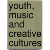 Youth, Music And Creative Cultures door Margaret Peters