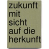 Zukunft Mit Sicht Auf Die Herkunft door Anonym