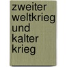 Zweiter Weltkrieg und Kalter Krieg door Rolf Steininger