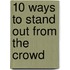 10 Ways to Stand Out from the Crowd
