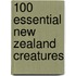 100 Essential New Zealand Creatures