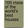 100 More Of The World's Best Houses door Robyn Beaver