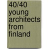 40/40 Young Architects from Finland by Roger Connah