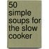 50 Simple Soups for the Slow Cooker