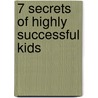 7 Secrets Of Highly Successful Kids door Peter Kuitenbrouwer