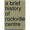 A Brief History of Rockville Centre door Marilyn Nunes Devlin