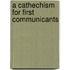 A Cathechism For First Communicants