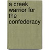 A Creek Warrior For The Confederacy door G.W. Grayson