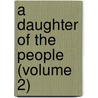 A Daughter Of The People (Volume 2) door Georgiana Marion May