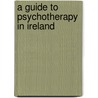 A Guide To Psychotherapy In Ireland door Irish Council for Psychotherapy