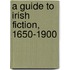 A Guide to Irish Fiction, 1650-1900