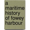 A Maritime History Of Fowey Harbour by Helen Doe