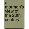 A Mormon's View Of The 20Th Century by Mr Brooks W. Wilson