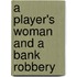 A Player's Woman And A Bank Robbery