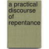 A Practical Discourse Of Repentance door William Payne