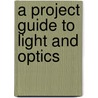 A Project Guide to Light and Optics door Colleen Kessler