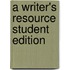 A Writer's Resource Student Edition