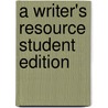 A Writer's Resource Student Edition by Kathleen Yancey