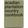 Acadian Plantation Country Cookbook door Anne Butler