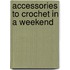 Accessories to Crochet in a Weekend