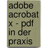 Adobe Acrobat X - Pdf In Der Praxis by Winfried Seimert
