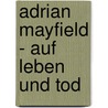 Adrian Mayfield - Auf Leben und Tod door Floortje Zwigtman