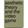 Aesthetic Theory And The Video Game door Graeme Kirkpatrick