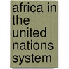 Africa In The United Nations System by Wellington Nyangoni