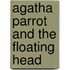 Agatha Parrot And The Floating Head