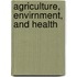 Agriculture, Envirnment, and Health