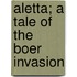 Aletta; A Tale Of The Boer Invasion